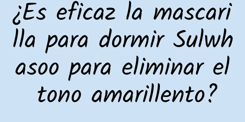 ¿Es eficaz la mascarilla para dormir Sulwhasoo para eliminar el tono amarillento?