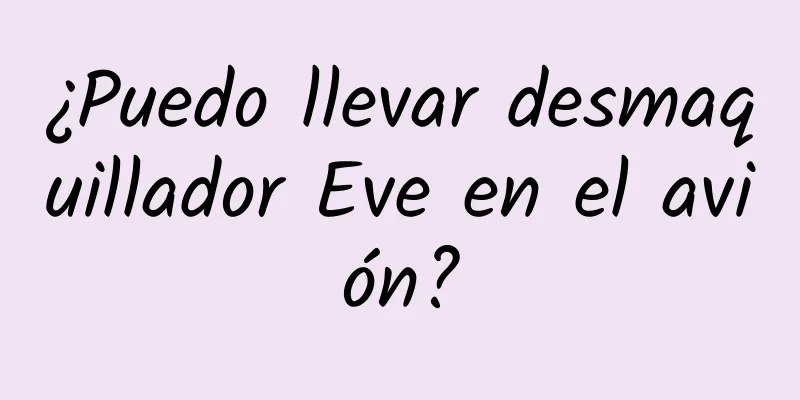 ¿Puedo llevar desmaquillador Eve en el avión?