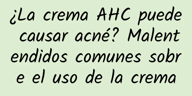 ¿La crema AHC puede causar acné? Malentendidos comunes sobre el uso de la crema