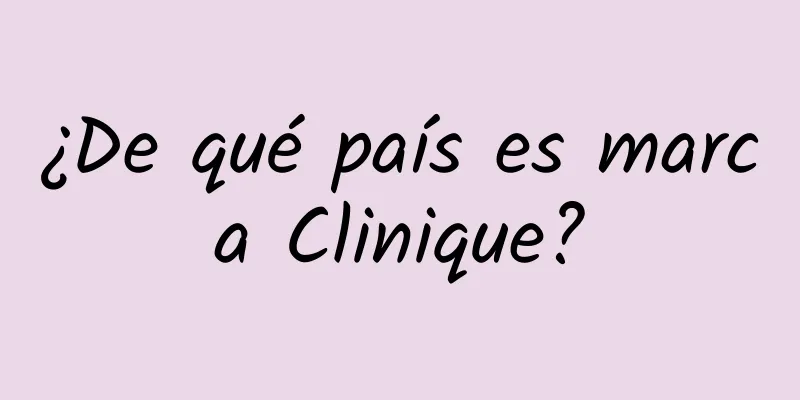 ¿De qué país es marca Clinique?