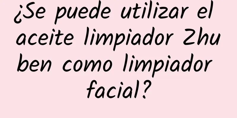 ¿Se puede utilizar el aceite limpiador Zhuben como limpiador facial?