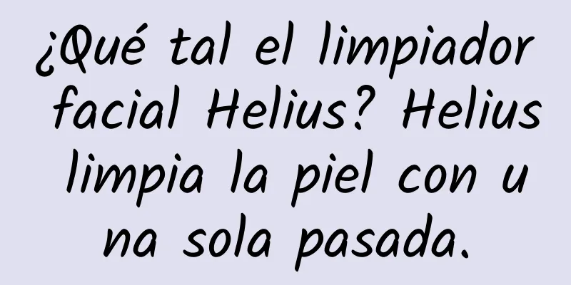 ¿Qué tal el limpiador facial Helius? Helius limpia la piel con una sola pasada.