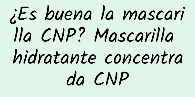 ¿Es buena la mascarilla CNP? Mascarilla hidratante concentrada CNP