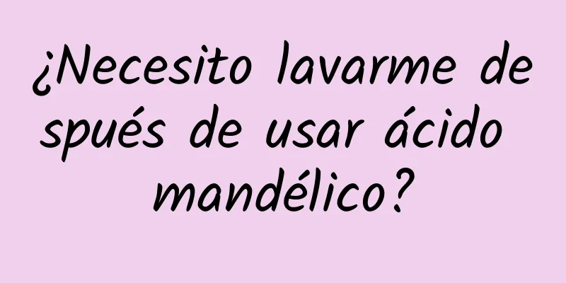 ¿Necesito lavarme después de usar ácido mandélico?