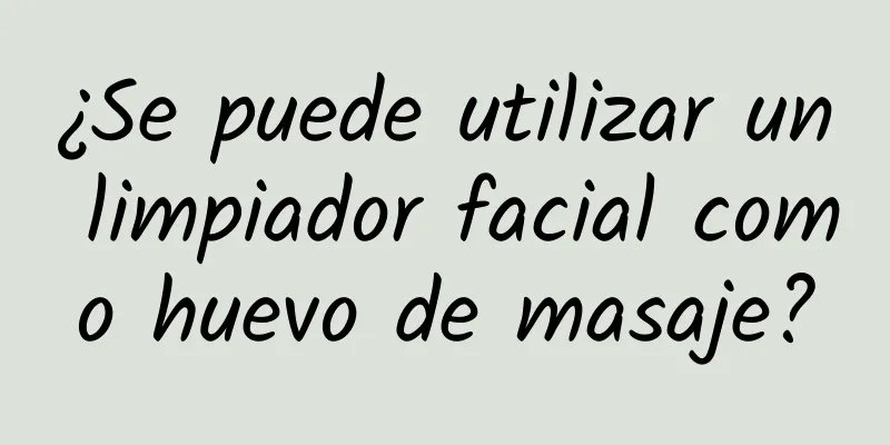 ¿Se puede utilizar un limpiador facial como huevo de masaje?