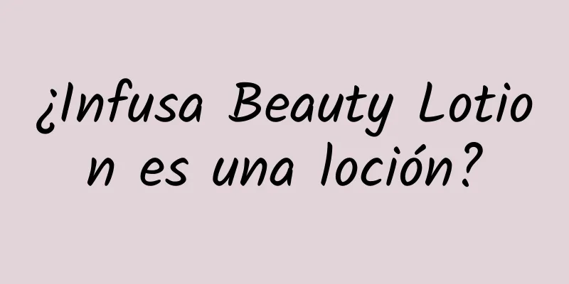 ¿Infusa Beauty Lotion es una loción?