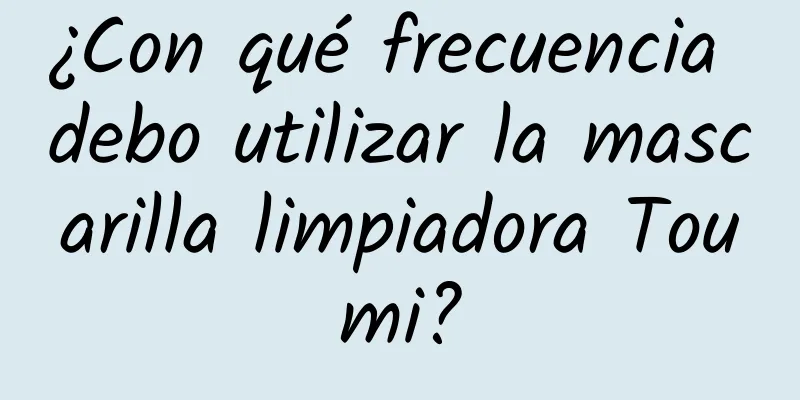 ¿Con qué frecuencia debo utilizar la mascarilla limpiadora Toumi?