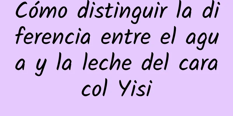 Cómo distinguir la diferencia entre el agua y la leche del caracol Yisi