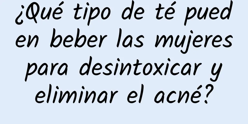 ¿Qué tipo de té pueden beber las mujeres para desintoxicar y eliminar el acné?