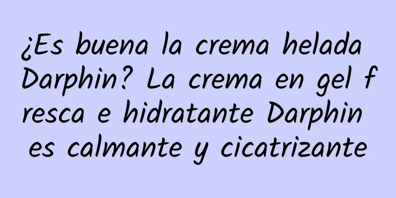 ¿Es buena la crema helada Darphin? La crema en gel fresca e hidratante Darphin es calmante y cicatrizante