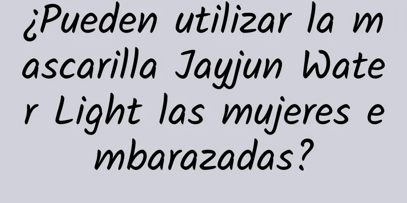 ¿Pueden utilizar la mascarilla Jayjun Water Light las mujeres embarazadas?