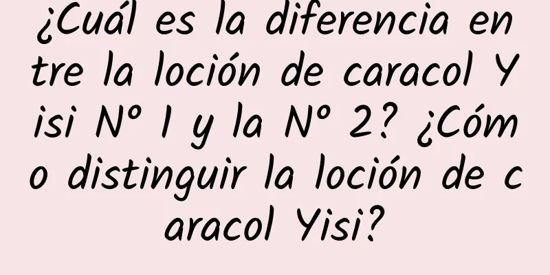 ¿Cuál es la diferencia entre la loción de caracol Yisi N° 1 y la N° 2? ¿Cómo distinguir la loción de caracol Yisi?