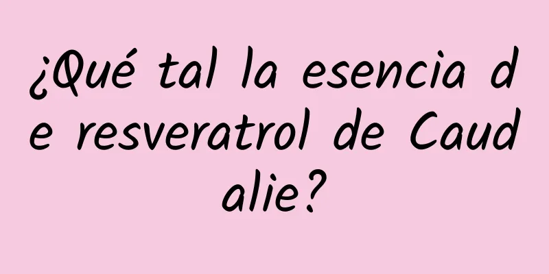 ¿Qué tal la esencia de resveratrol de Caudalie?