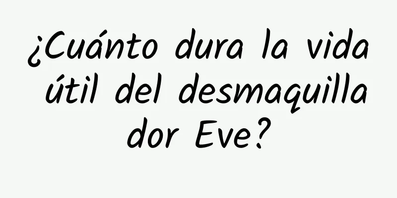 ¿Cuánto dura la vida útil del desmaquillador Eve?