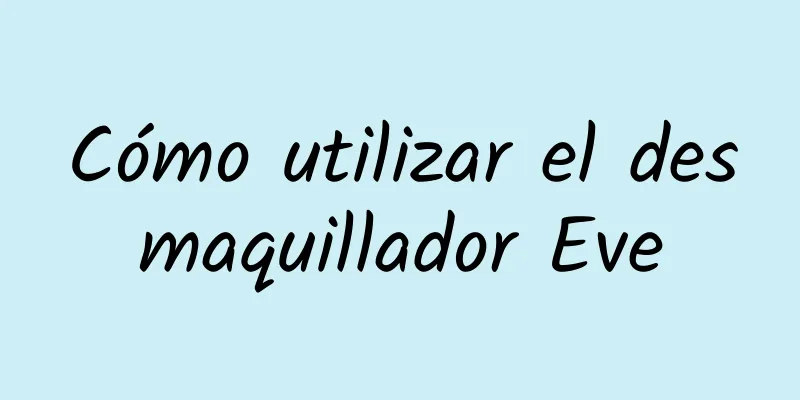 Cómo utilizar el desmaquillador Eve