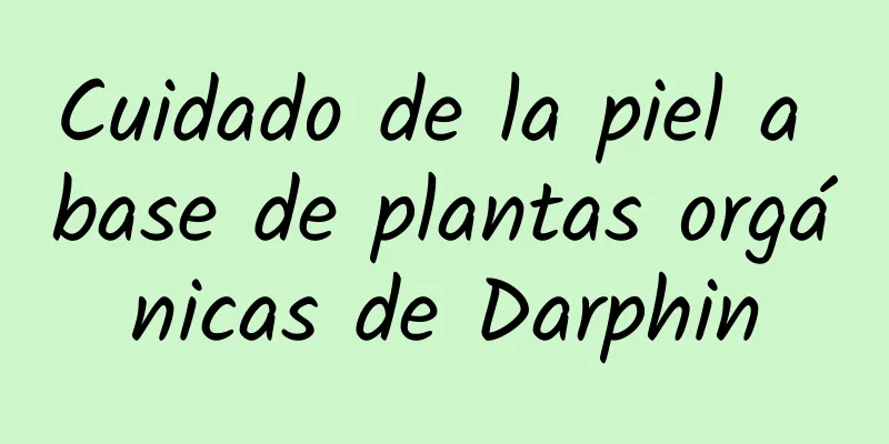 Cuidado de la piel a base de plantas orgánicas de Darphin