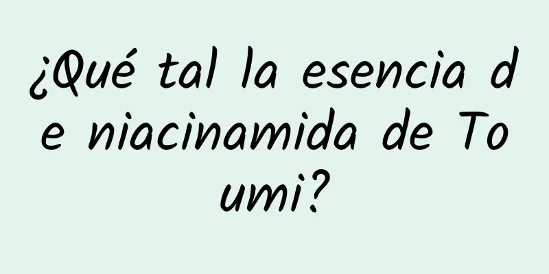 ¿Qué tal la esencia de niacinamida de Toumi?