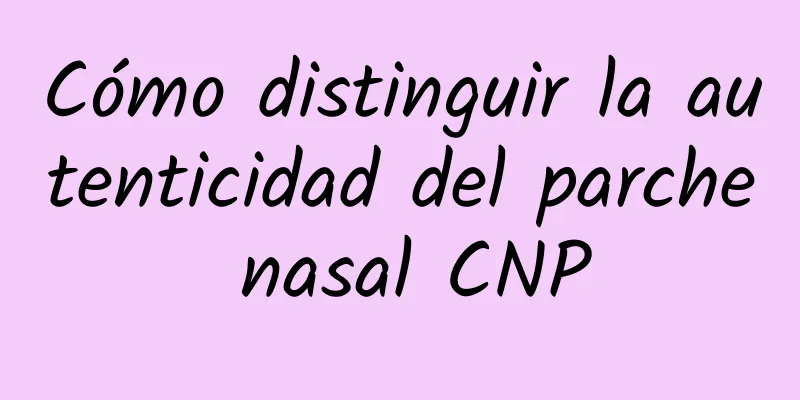 Cómo distinguir la autenticidad del parche nasal CNP