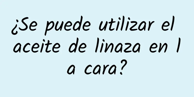 ¿Se puede utilizar el aceite de linaza en la cara?