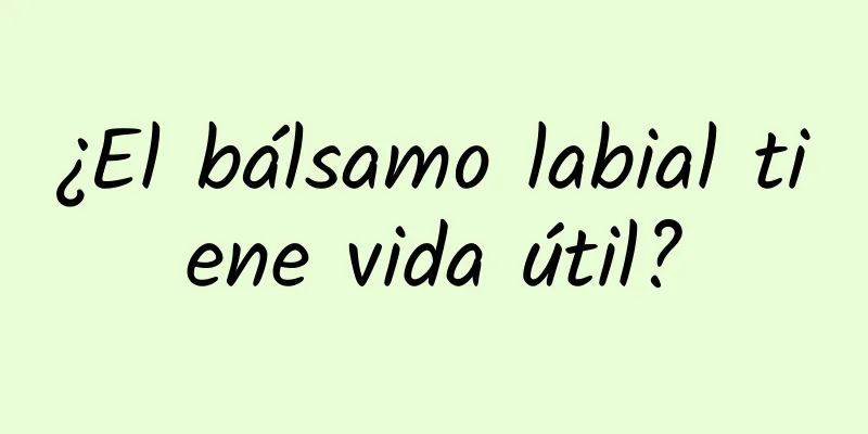 ¿El bálsamo labial tiene vida útil?