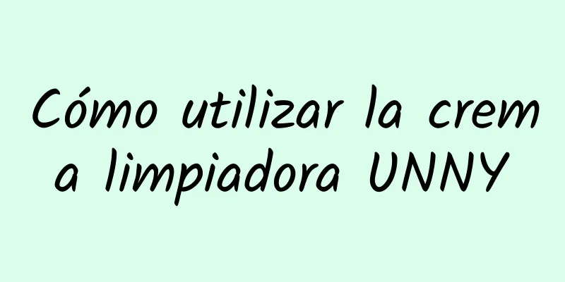 Cómo utilizar la crema limpiadora UNNY