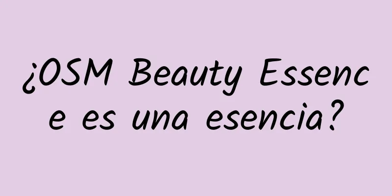 ¿OSM Beauty Essence es una esencia?