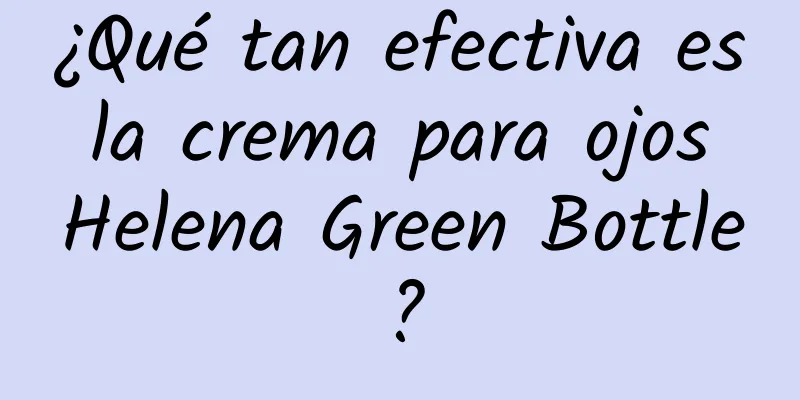 ¿Qué tan efectiva es la crema para ojos Helena Green Bottle?