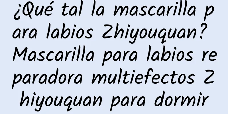 ¿Qué tal la mascarilla para labios Zhiyouquan? Mascarilla para labios reparadora multiefectos Zhiyouquan para dormir