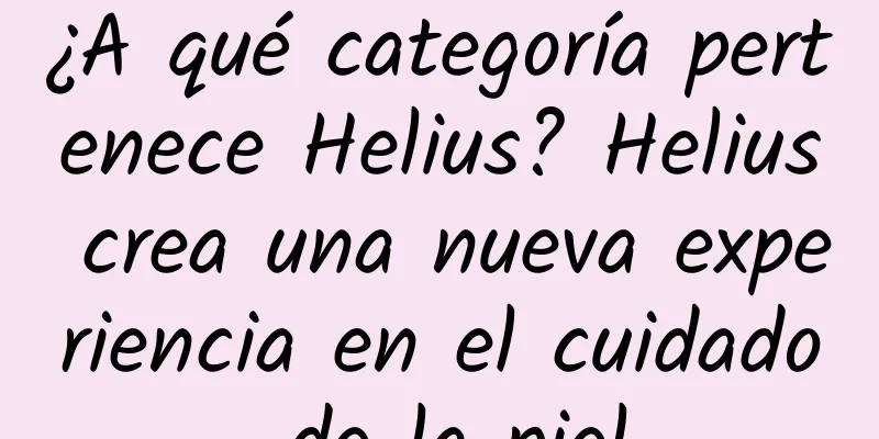 ¿A qué categoría pertenece Helius? Helius crea una nueva experiencia en el cuidado de la piel