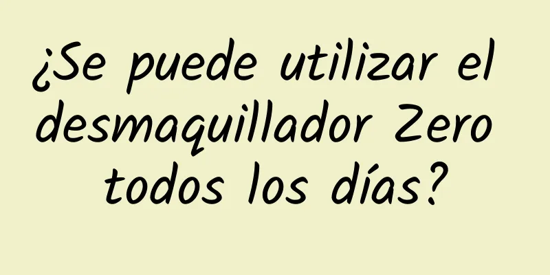 ¿Se puede utilizar el desmaquillador Zero todos los días?