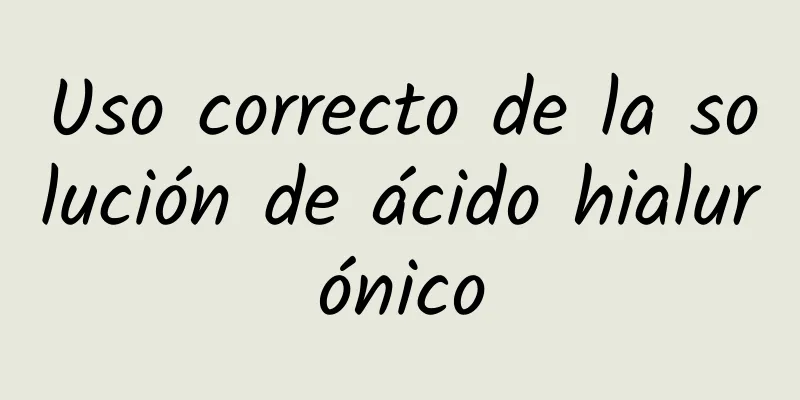 Uso correcto de la solución de ácido hialurónico