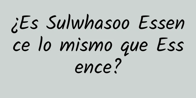 ¿Es Sulwhasoo Essence lo mismo que Essence?