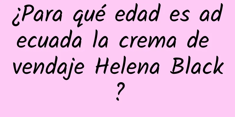 ¿Para qué edad es adecuada la crema de vendaje Helena Black?