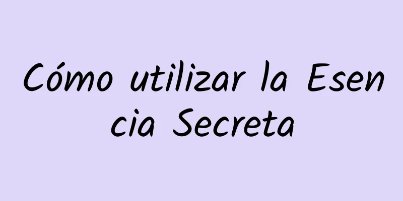 Cómo utilizar la Esencia Secreta