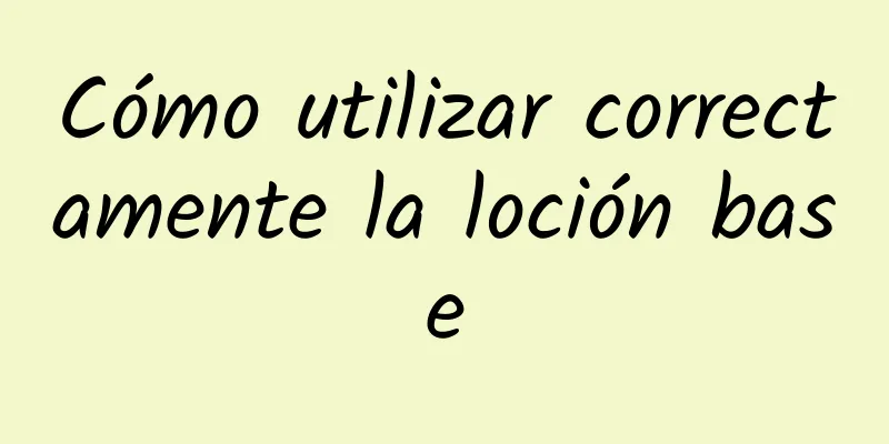 Cómo utilizar correctamente la loción base