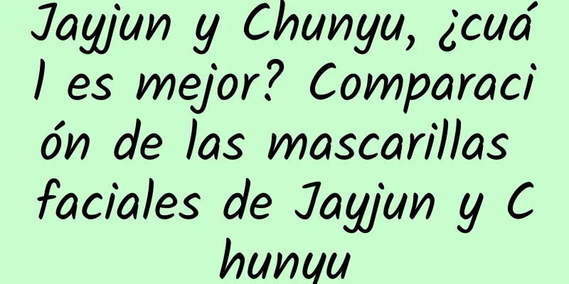 Jayjun y Chunyu, ¿cuál es mejor? Comparación de las mascarillas faciales de Jayjun y Chunyu