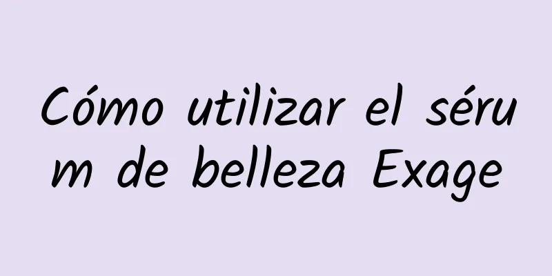 Cómo utilizar el sérum de belleza Exage