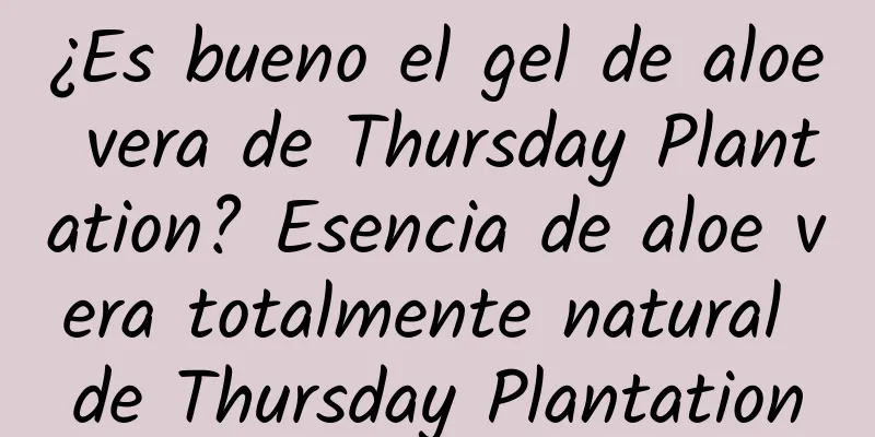 ¿Es bueno el gel de aloe vera de Thursday Plantation? Esencia de aloe vera totalmente natural de Thursday Plantation