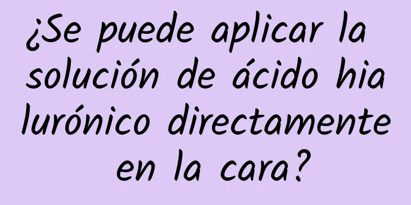 ¿Se puede aplicar la solución de ácido hialurónico directamente en la cara?