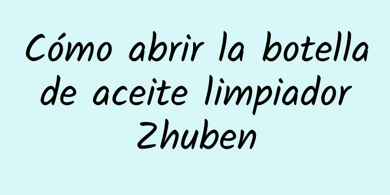 Cómo abrir la botella de aceite limpiador Zhuben