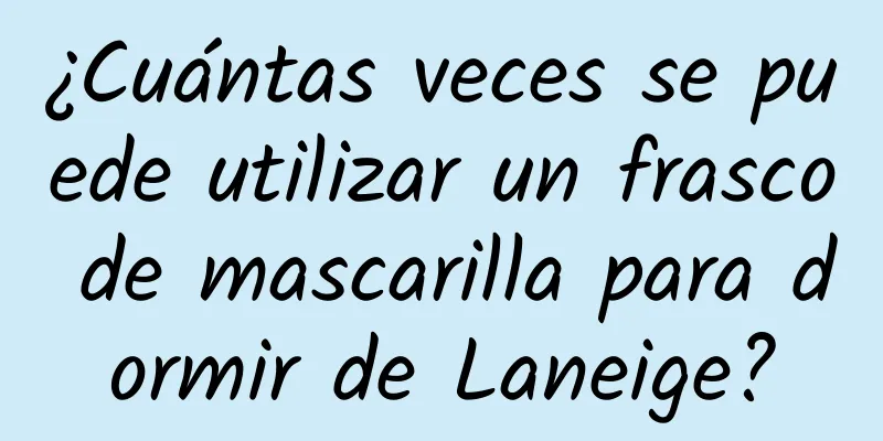 ¿Cuántas veces se puede utilizar un frasco de mascarilla para dormir de Laneige?