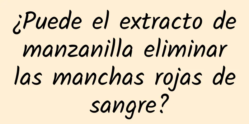 ¿Puede el extracto de manzanilla eliminar las manchas rojas de sangre?