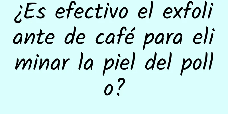 ¿Es efectivo el exfoliante de café para eliminar la piel del pollo?