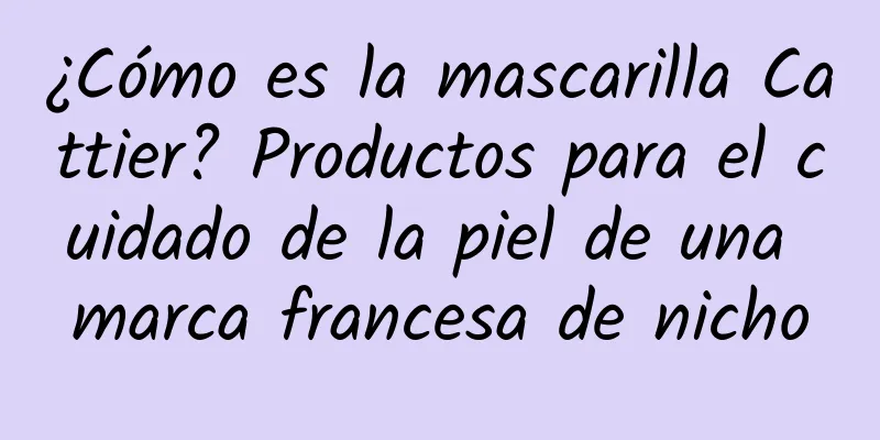 ¿Cómo es la mascarilla Cattier? Productos para el cuidado de la piel de una marca francesa de nicho