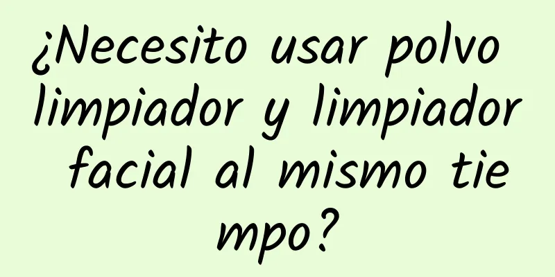 ¿Necesito usar polvo limpiador y limpiador facial al mismo tiempo?