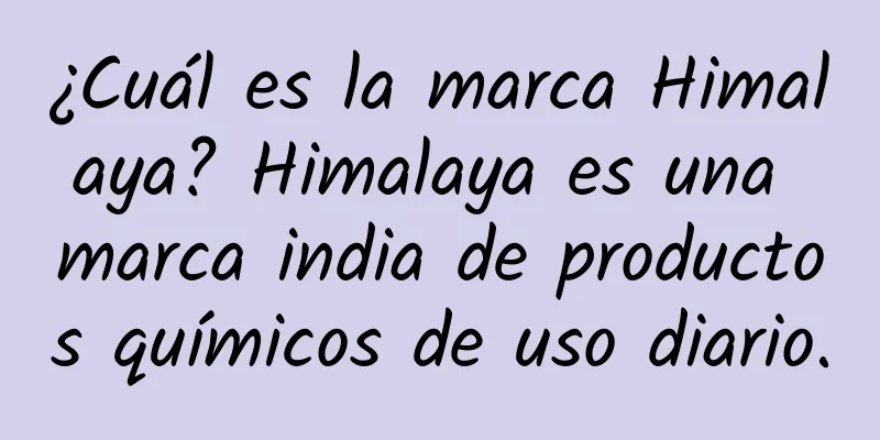 ¿Cuál es la marca Himalaya? Himalaya es una marca india de productos químicos de uso diario.