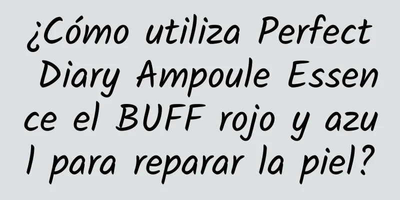 ¿Cómo utiliza Perfect Diary Ampoule Essence el BUFF rojo y azul para reparar la piel?