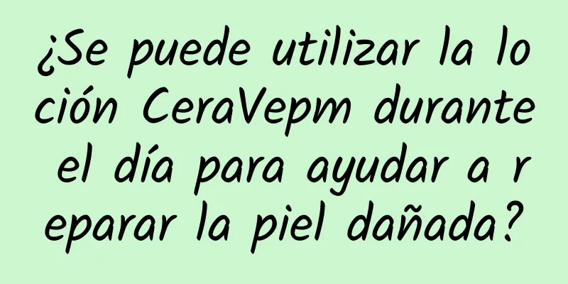 ¿Se puede utilizar la loción CeraVepm durante el día para ayudar a reparar la piel dañada?