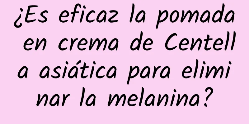 ¿Es eficaz la pomada en crema de Centella asiática para eliminar la melanina?