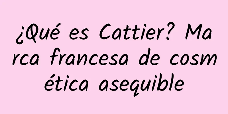 ¿Qué es Cattier? Marca francesa de cosmética asequible